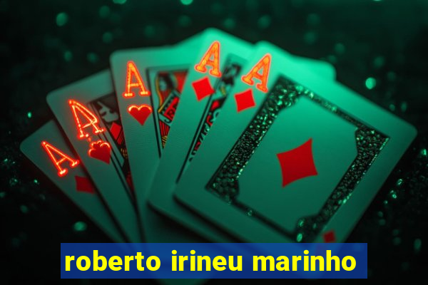 roberto irineu marinho